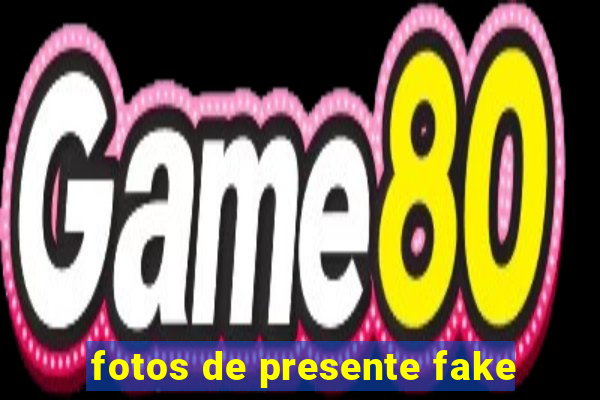 fotos de presente fake